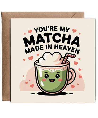 You're my matcha made in heaven