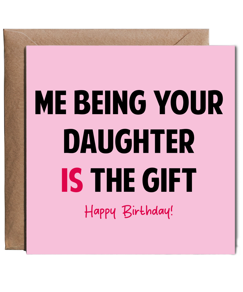 Funny Birthday Card for Mum Dad Being Your Daughter is the Gift
