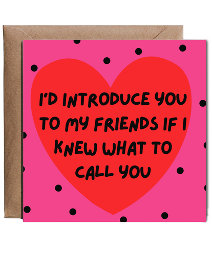 I'd introduce you to my friends if I knew what to call you, happy valentine's day situationship