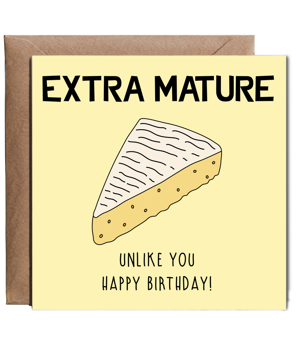 Funny Birthday Card Extra Mature Cheese Unlike You