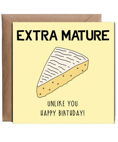 Funny Birthday Card Extra Mature Cheese Unlike You
