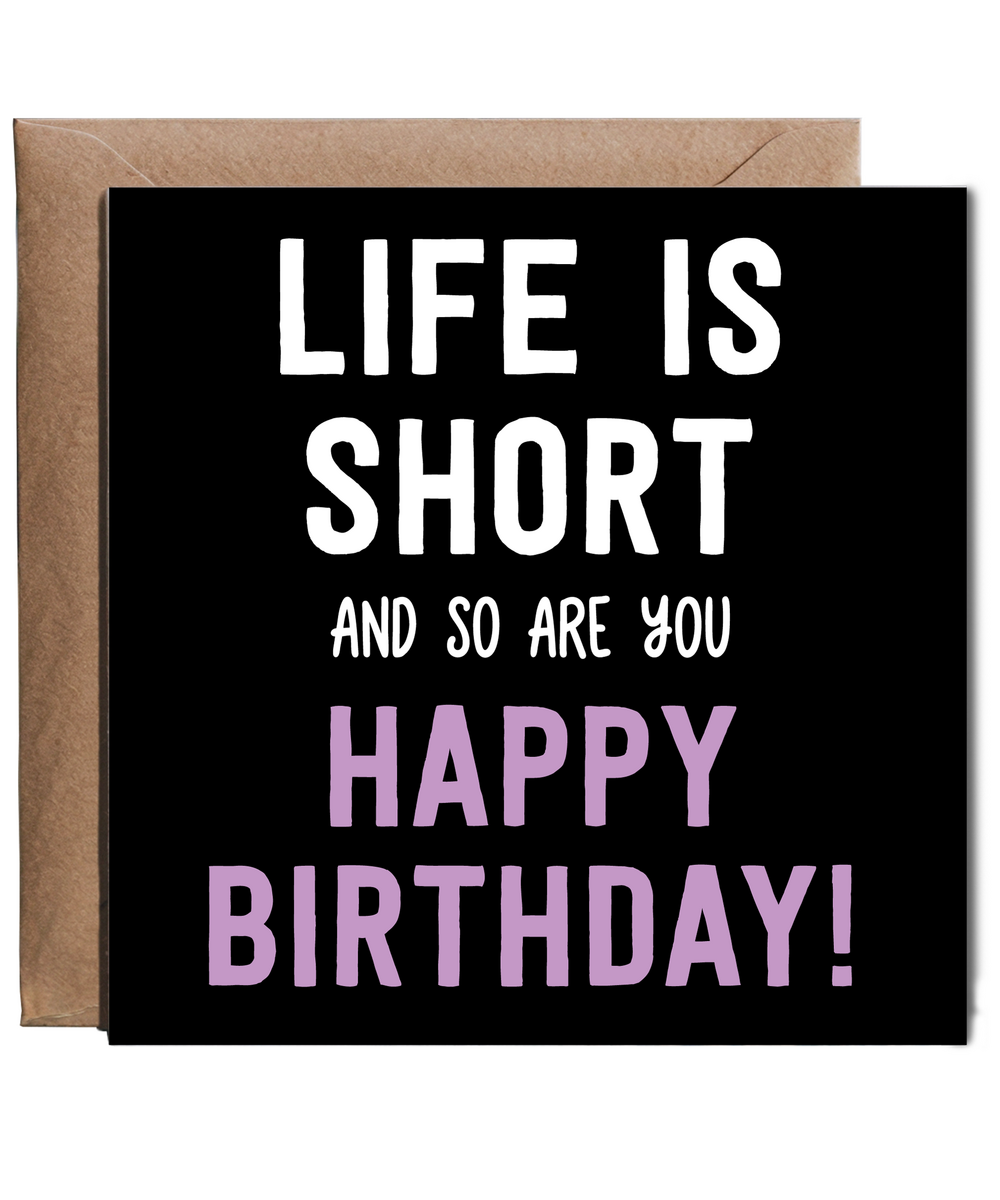 Funny Height Joke Birthday Card Life Is Short and So Are You for Short King