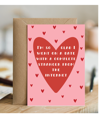 I'm so glad I went on a date with a complete stranger from the internet, Valentine's day, Anniversary