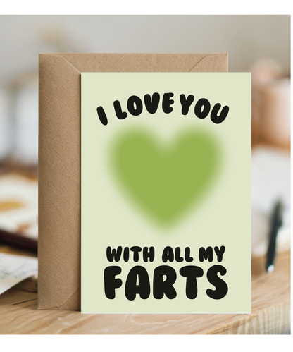 Hilarious I love you with all my farts, Valentine's Day