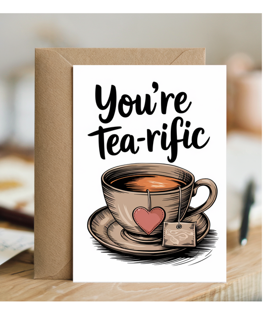 You’re tea-rific Greeting Card