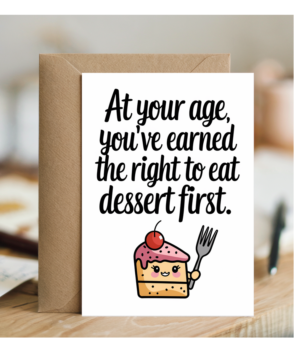 At your age, you’ve earned the right to eat dessert first.