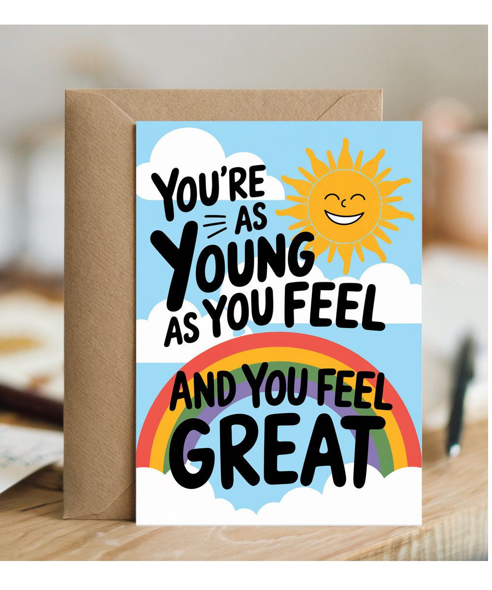 You’re as Young as You Feel and You Feel Great