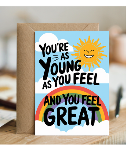 You’re as Young as You Feel and You Feel Great