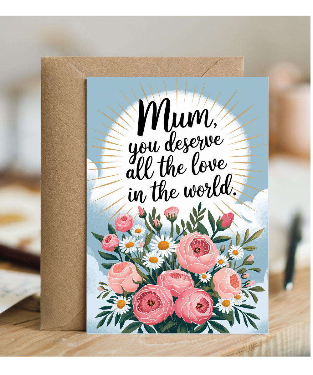 Mum, You Deserve All the Love in the World Mothers Day Card