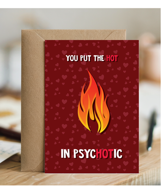 Valentines You put the hot in psychotic
