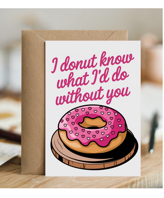 I donut know what I’d do without you
