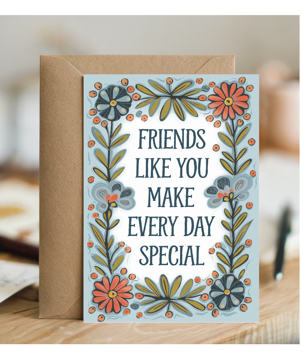 Friends Like You Make Every Day Special