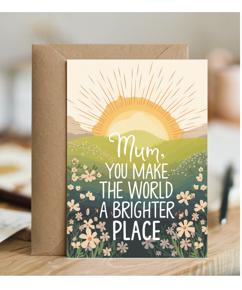 Mum, You Make the World a Brighter Place Mothers Day Card