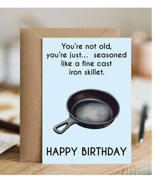 You're not old, you're seasoned