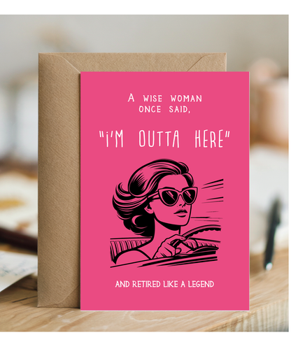 Funny Retirement Card A Wise Woman Once Said Im Outta Here