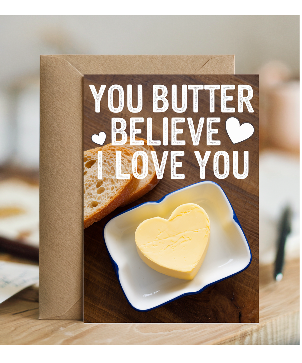 You butter believe I love you