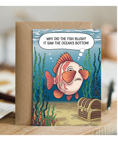 Why did the fish blush? It saw the ocean’s bottom!
