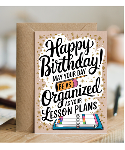 Birthday Card for Teacher May Your Day Be as Organized as Your Lesson Plans