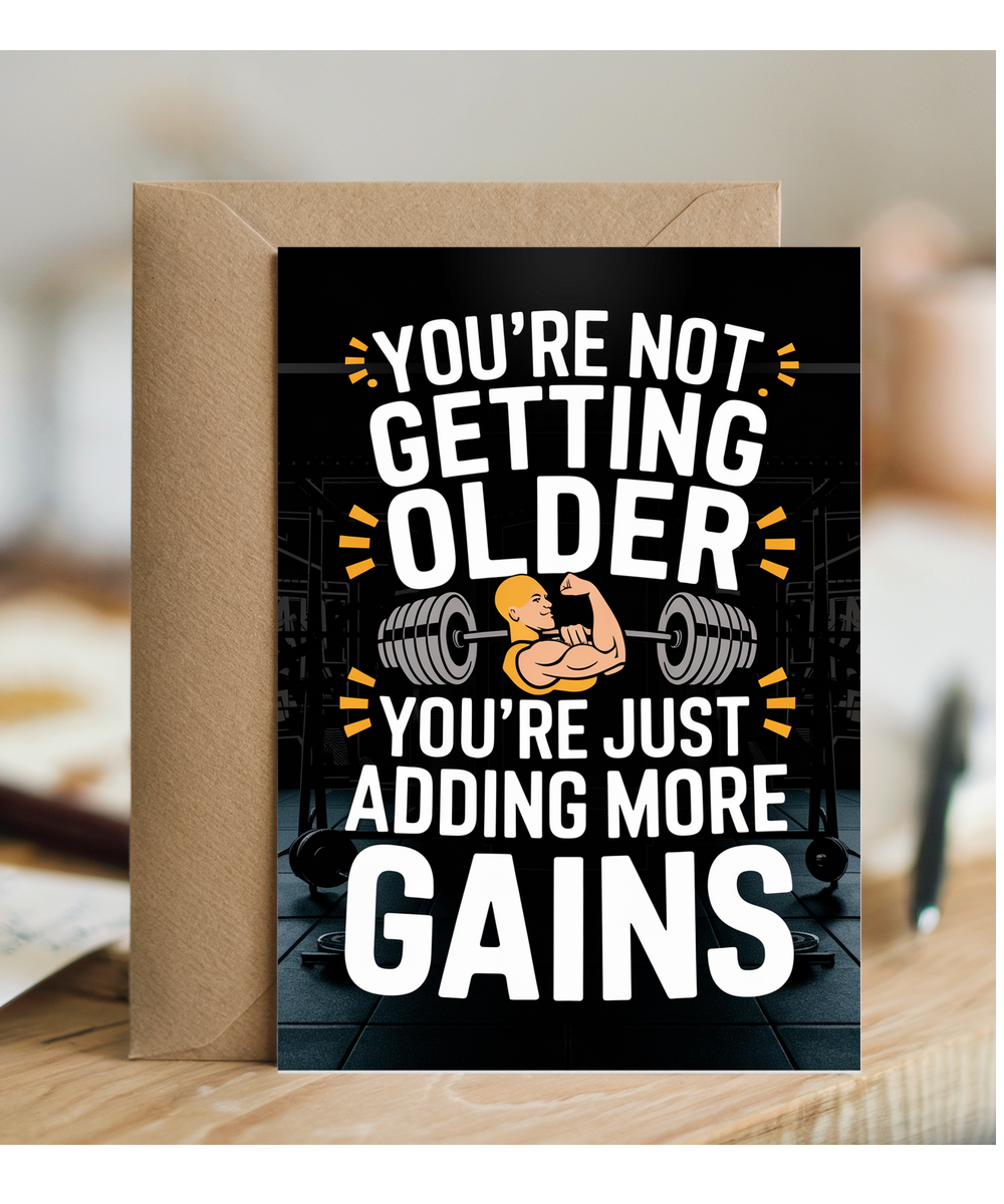 You’re Not Getting Older You’re Just Adding More Gains