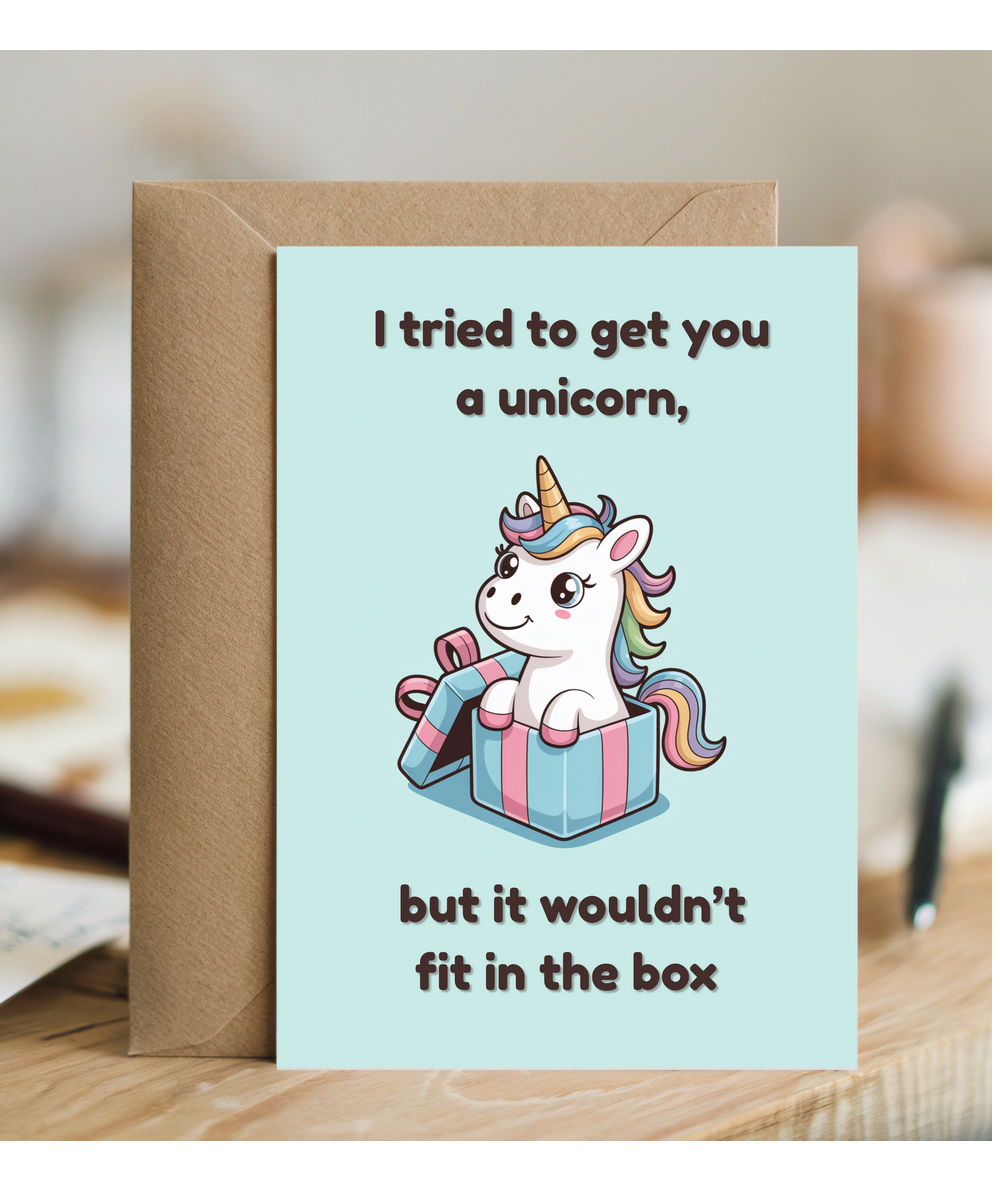 I tried to get you a unicorn but it wouldn't fit in the box