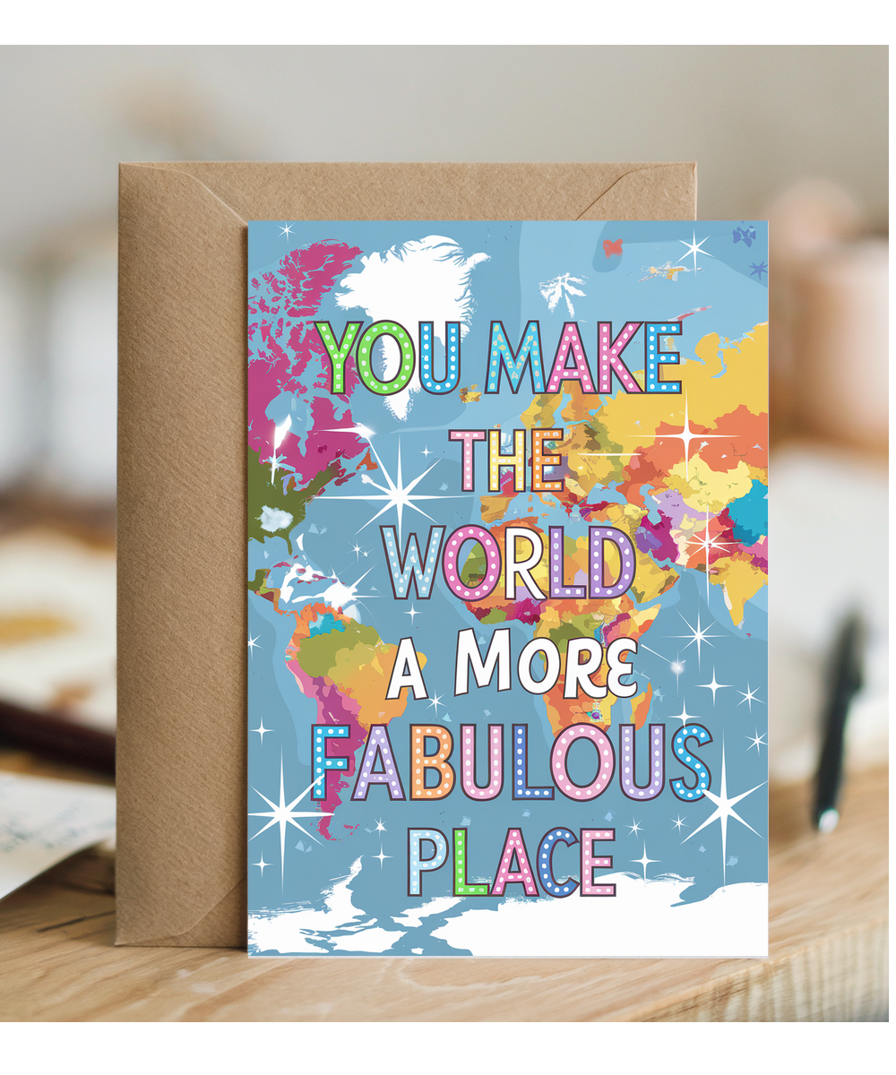 You Make the World a More Fabulous Place