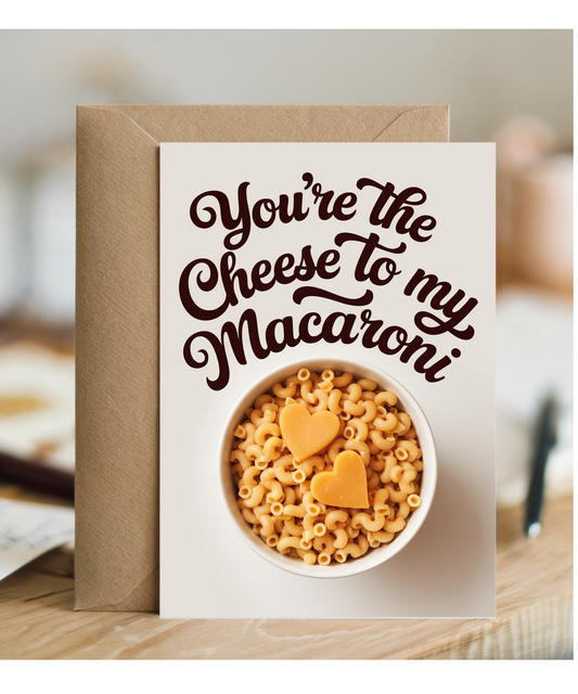 You’re the cheese to my macaroni