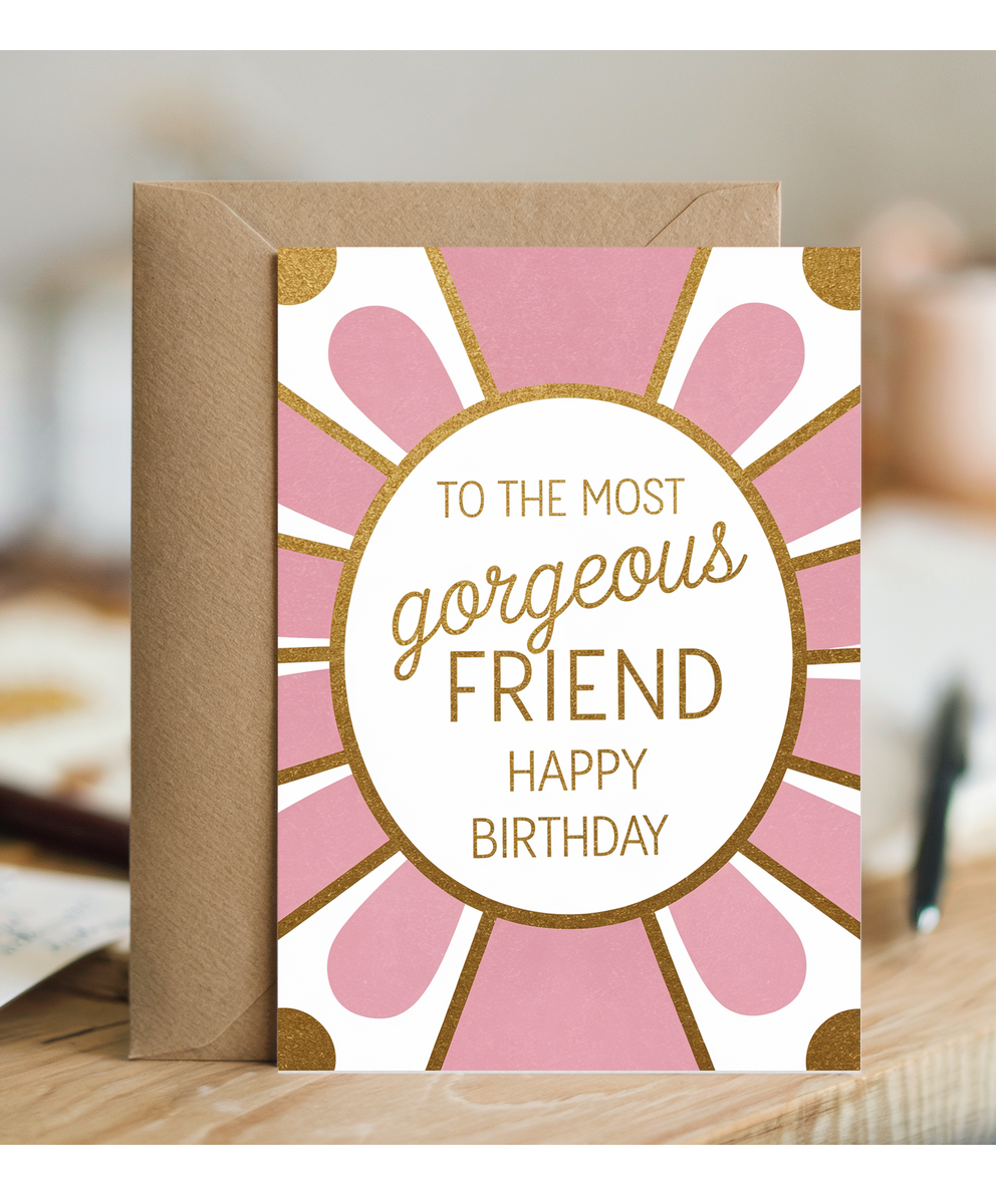 To the Most Gorgeous Friend Happy Birthday