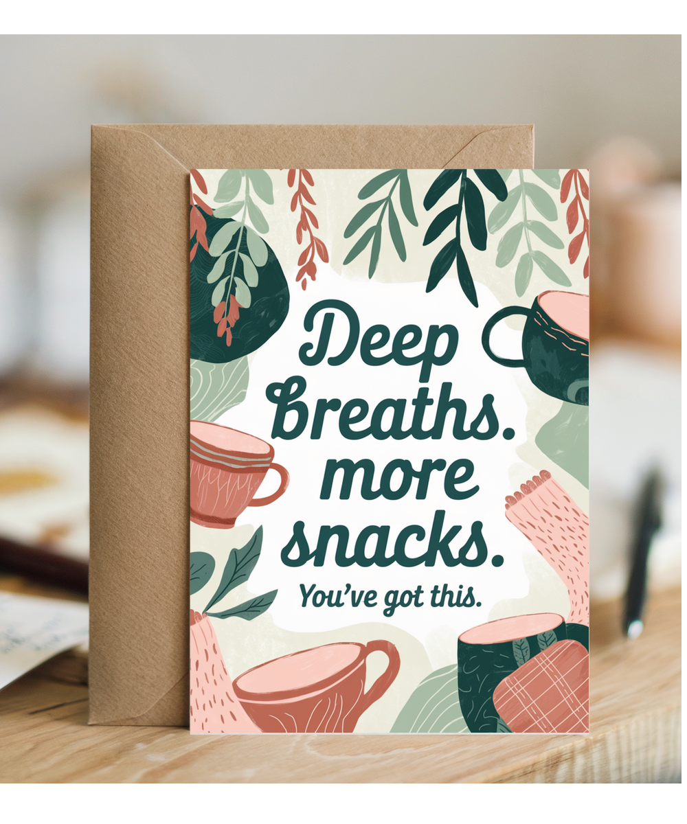 Deep breathes more snacks you got this