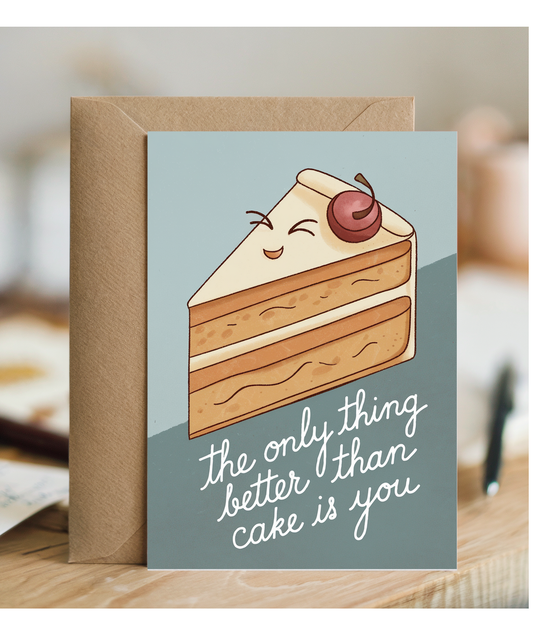 The Only Thing Better Than Cake Is You
