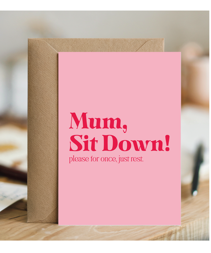 Mum Sit Down Please for Once Just Rest
