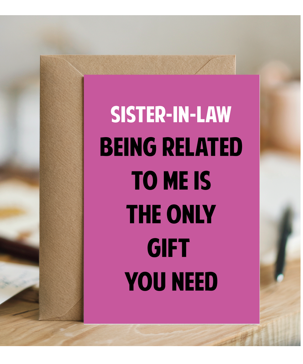 Funny Birthday Card for Sister in Law Only Gift You Need