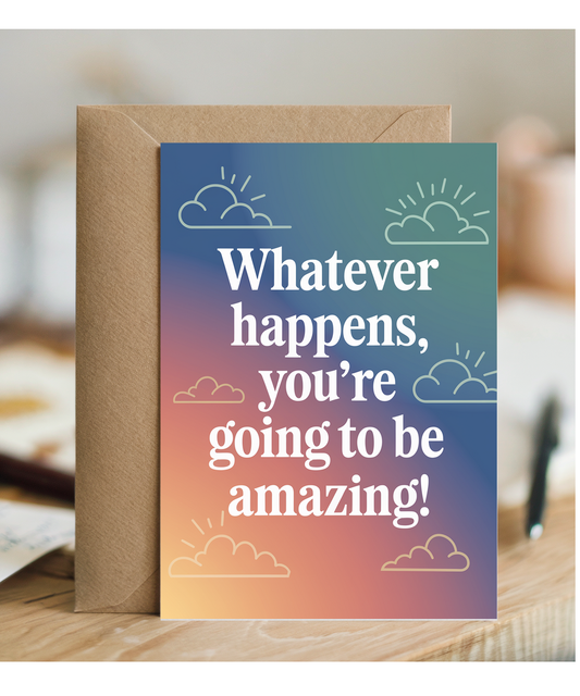 Good Luck Card Whatever Happens You’re Going to Be Amazing