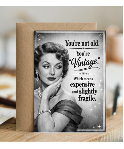 Funny Birthday Card Youre Not Old Youre Vintage Which Means Expensive and Fragile