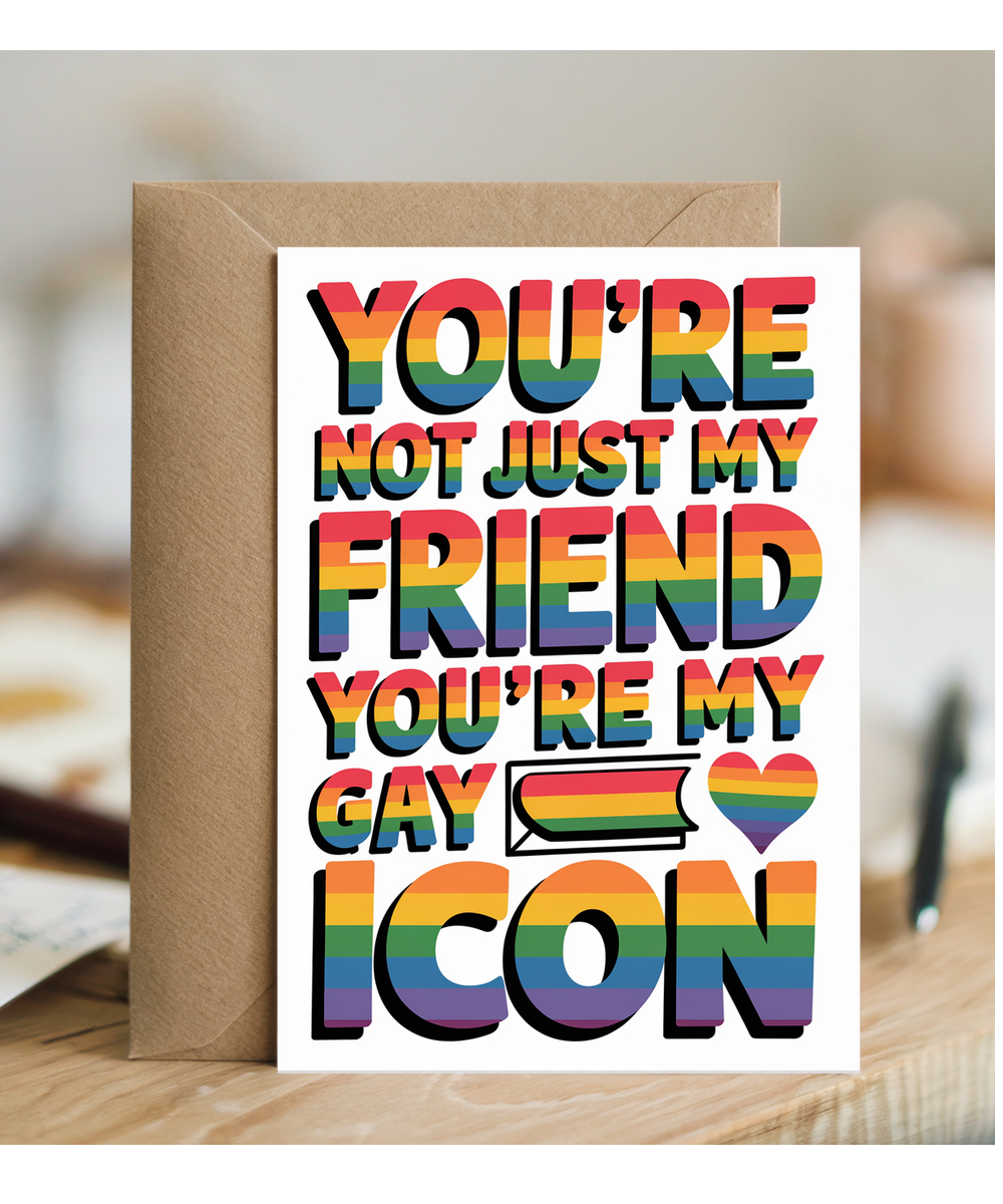 You’re Not Just My Friend You’re My Gay Icon