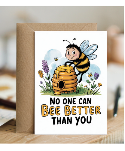 Happy Birthday Card No One Can Bee Better Than You