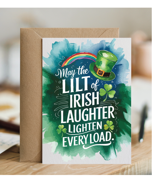 St patricks May the lilt of Irish laughter lighten every load
