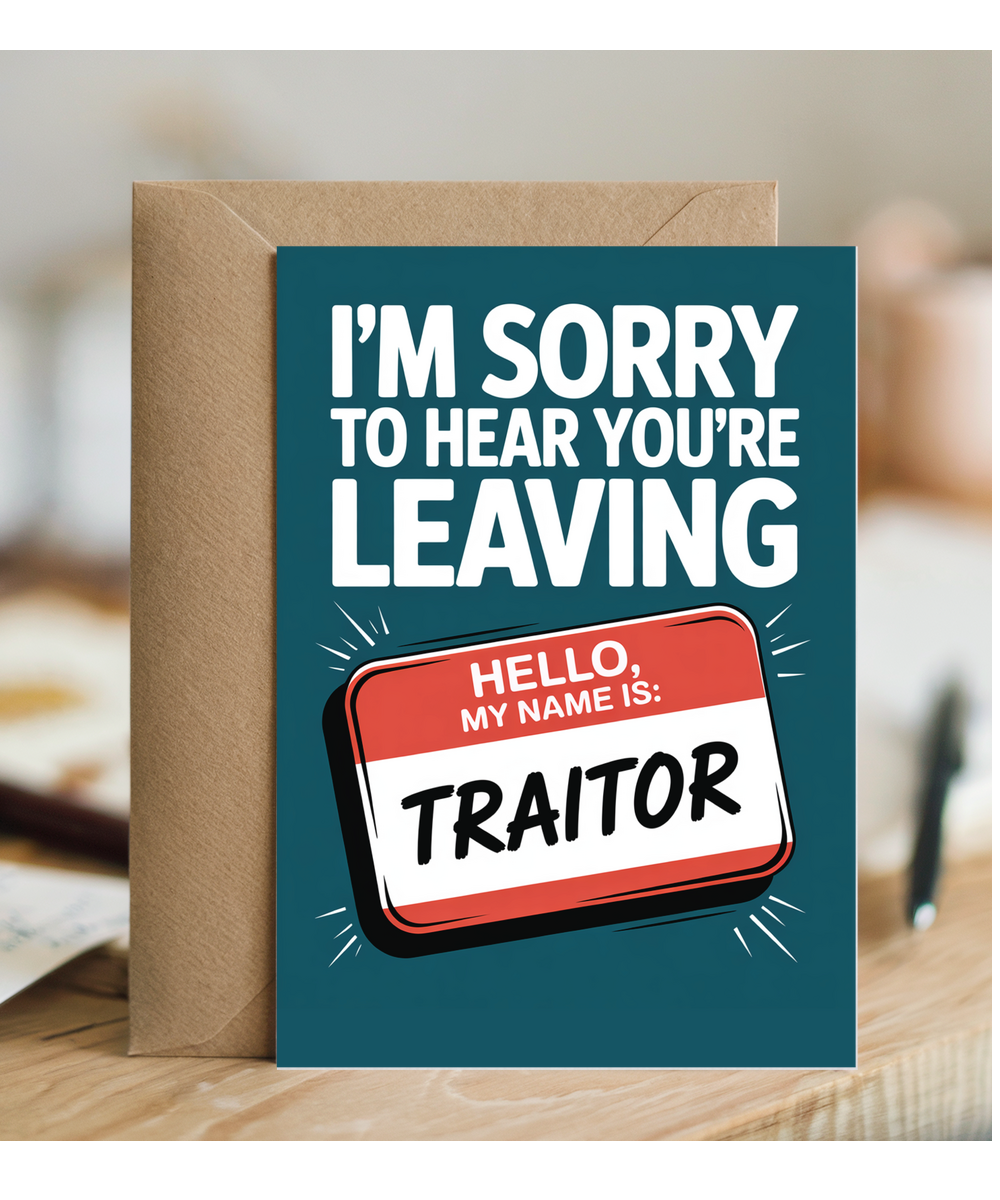 I'm sorry to hear you're leaving traitor