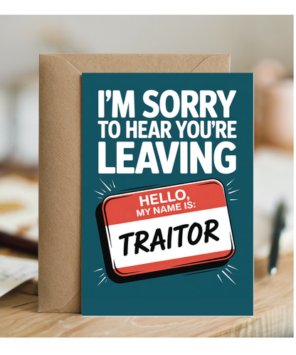 I'm sorry to hear you're leaving traitor