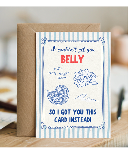 I couldn't get you Belly so I got you this card