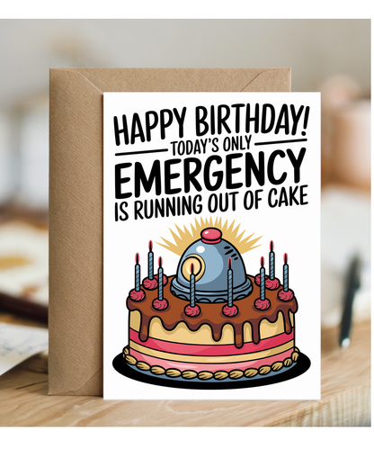 Happy Birthday Today’s Only Emergency is Running Out of Cake