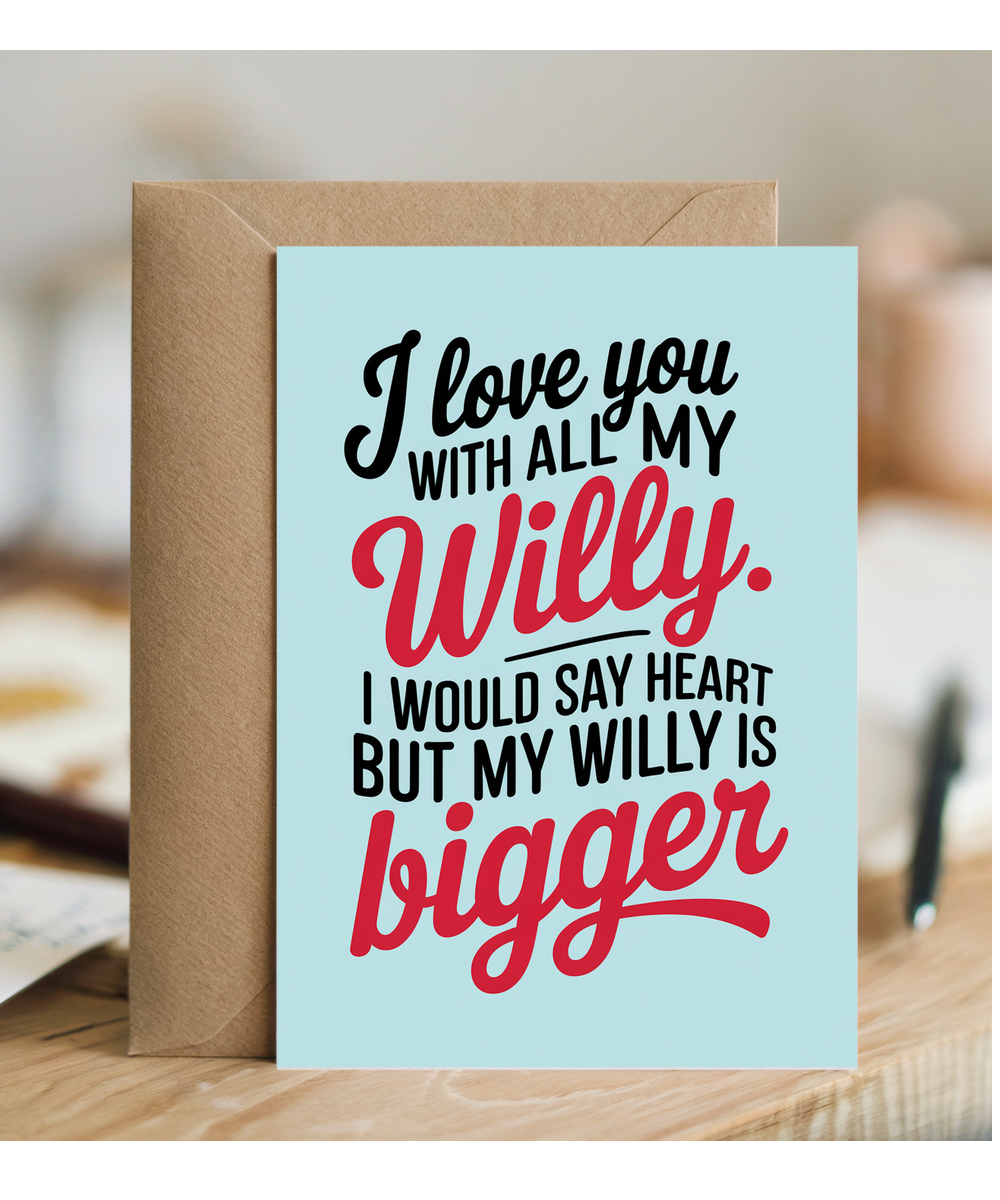 Funny Anniversary Card for Her I love you with all my willy. my willy is bigger