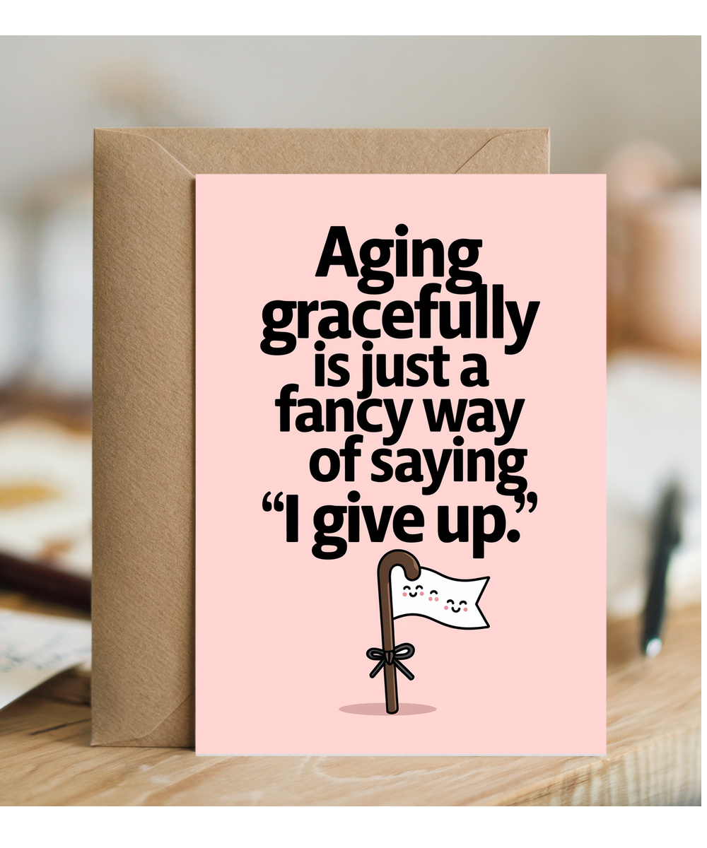 Aging gracefully is just a fancy way of saying ‘I give up.’