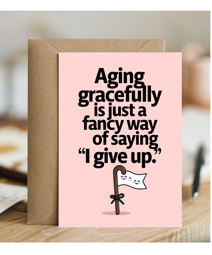 Aging gracefully is just a fancy way of saying ‘I give up.’