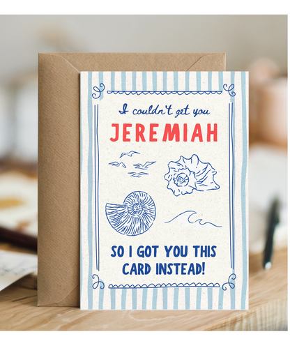 I couldn't get you Jeremiah so I got you this card