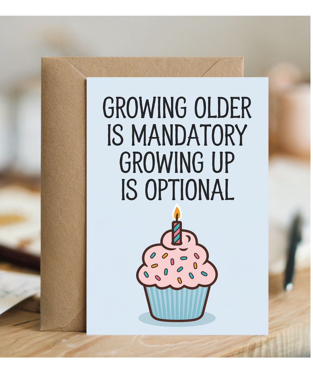Growing Older is Mandatory Growing Up is Optional