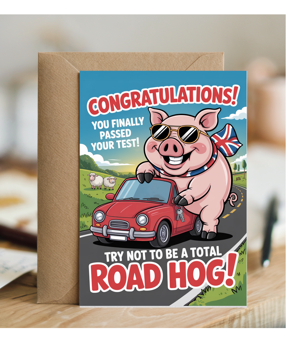 Congratulations, you finally passed your test, try not to be a total road hog