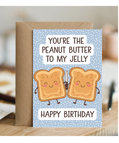 You’re the Peanut Butter to My Jelly Happy Birthday