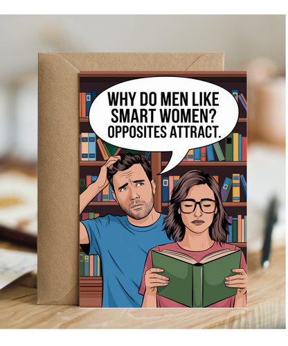 Why do men like smart women? Opposites attract.