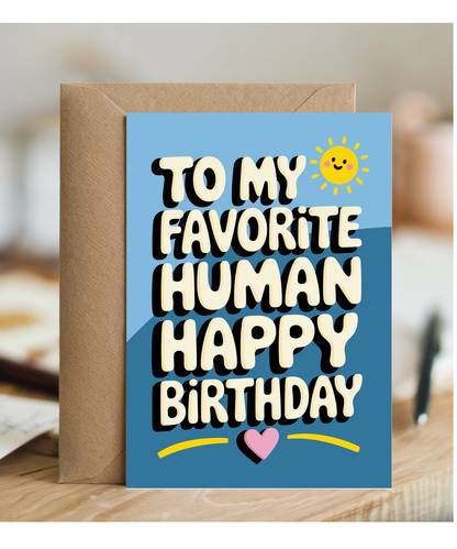 To My Favorite Human Happy Birthday