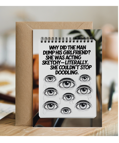 Why did the man dump his girlfriend? She was acting sketchy—literally, she couldn’t stop doodling.